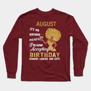 August It's My Birthday Month I'm Now Accepting Birthday Dinners Lunches And Gifts Long Sleeve T-Shirt